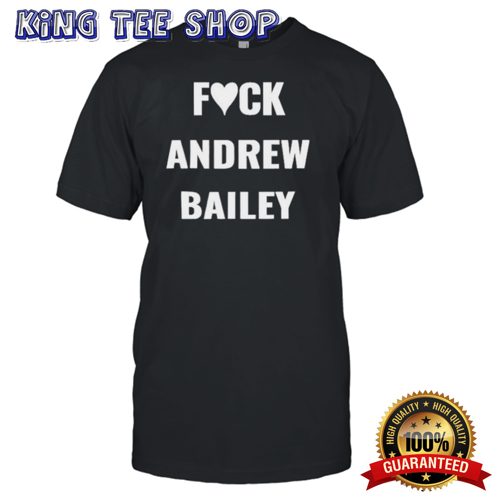 Fuck Andrew Bailey Shirt