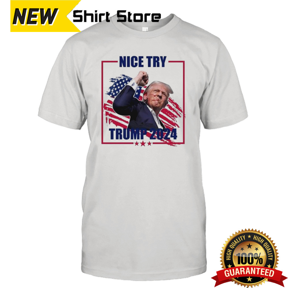 Hot Trump Assassination Nice try Trump Fight For Us T-shirt