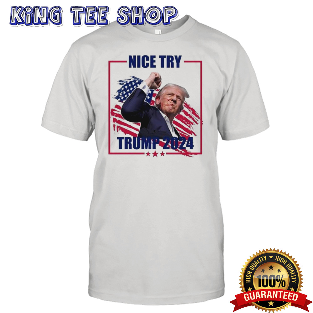 Hot Trump Assassination Nice try Trump Fight For Us T-shirt