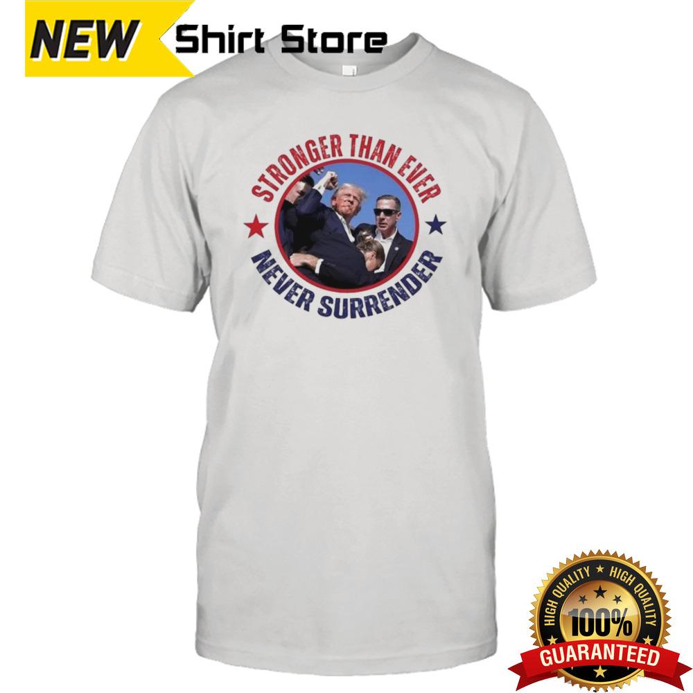 Hot Trump Assassination Stronger Than Ever Never Surrender T-shirt