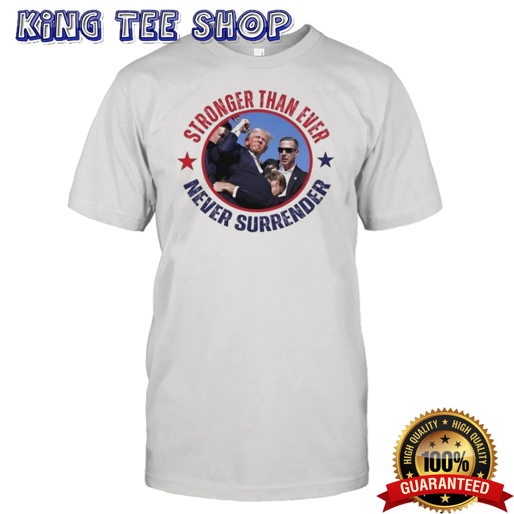 Hot Trump Assassination Stronger Than Ever Never Surrender T-shirt