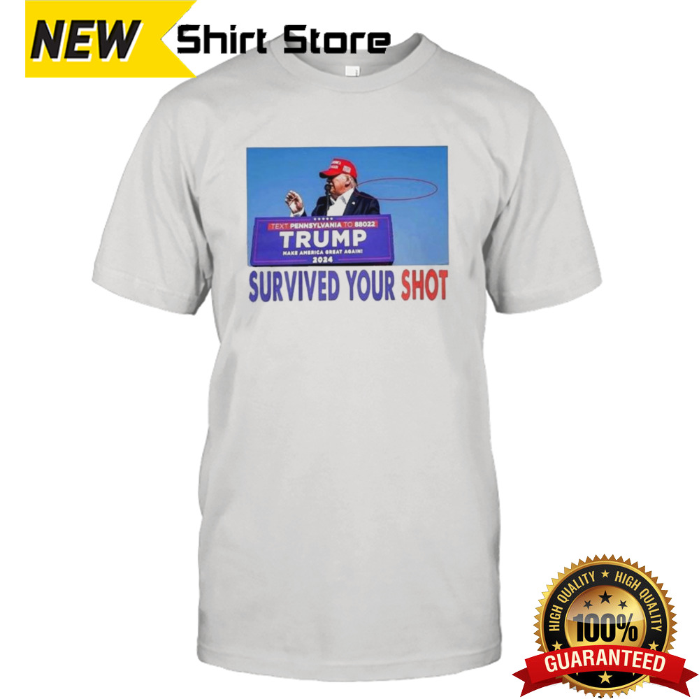 Hot Trump Assassination Survived Your Shot T-shirt