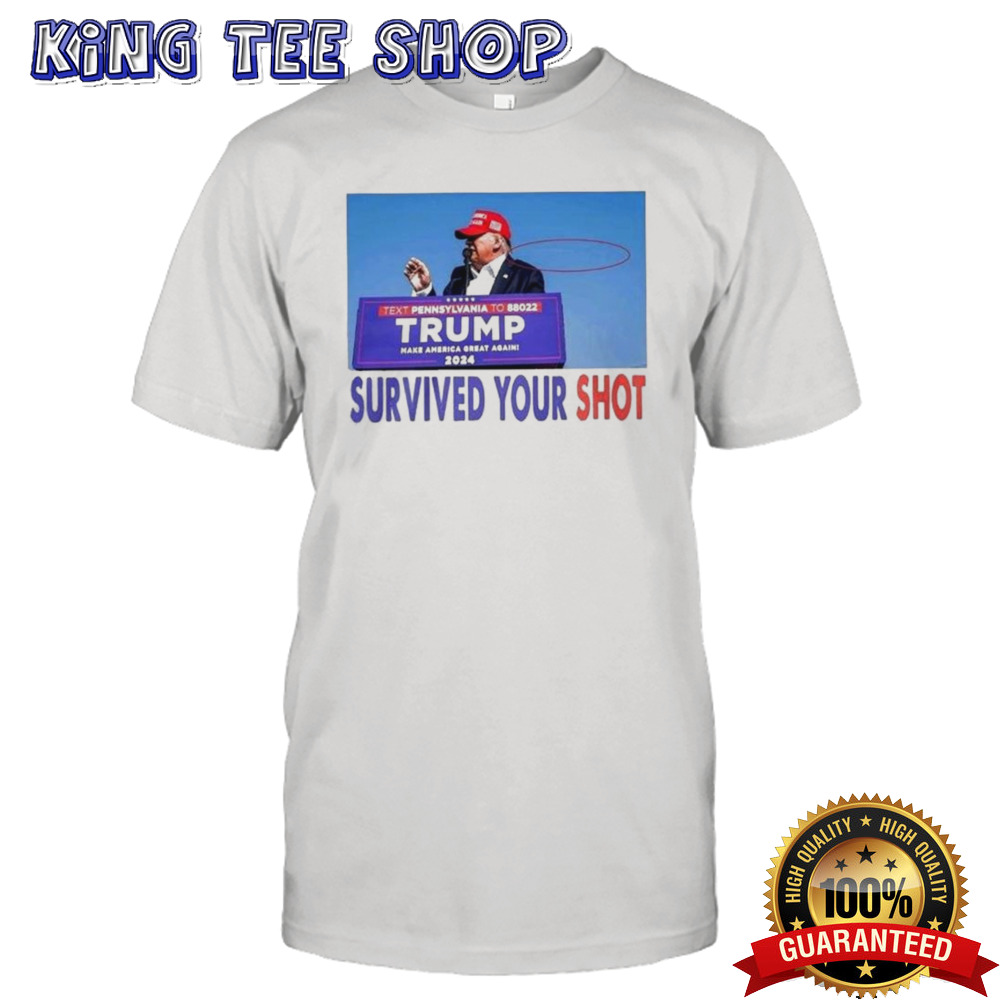 Hot Trump Assassination Survived Your Shot T-shirt