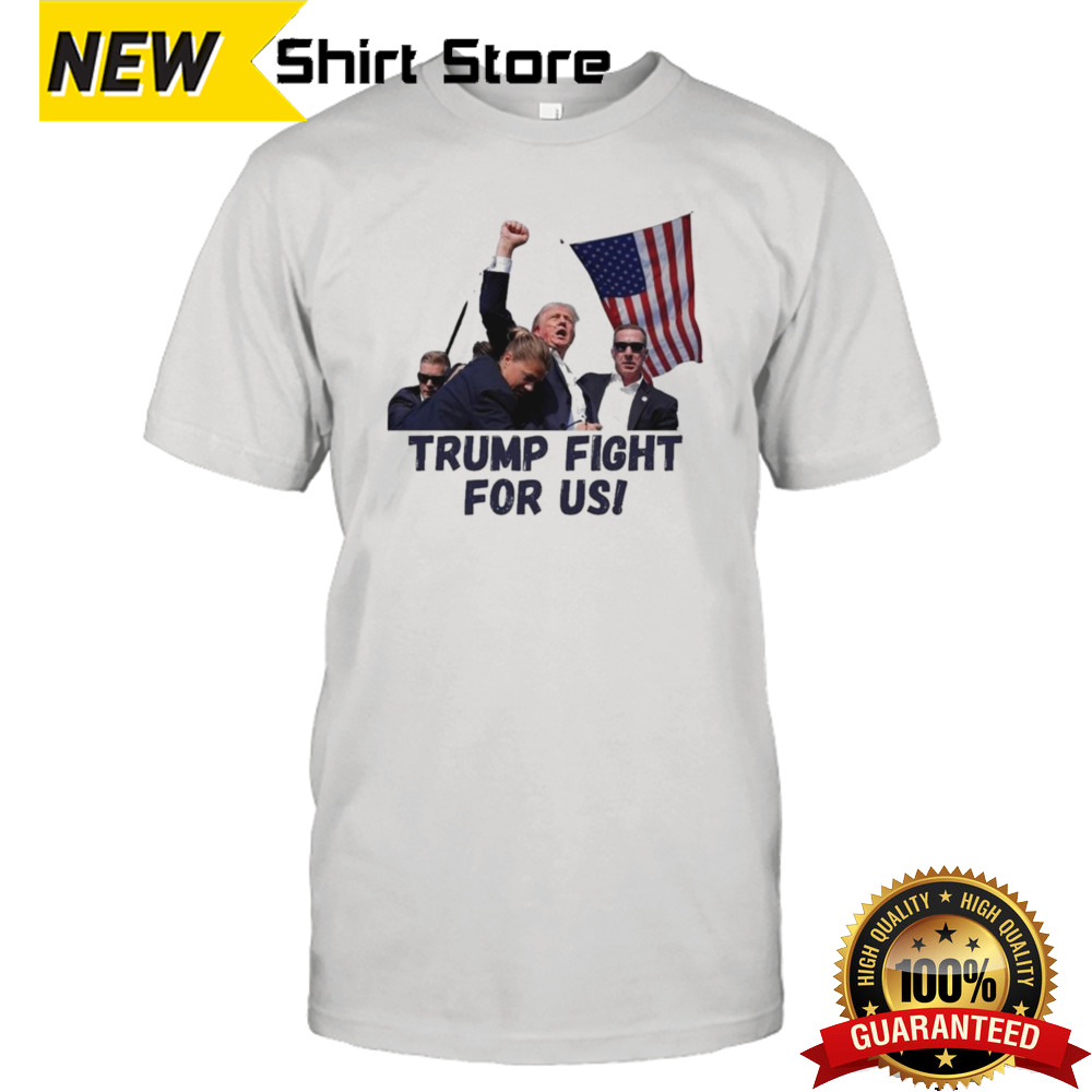 Hot Trump Assassination Trump Fight For Us T-shirt