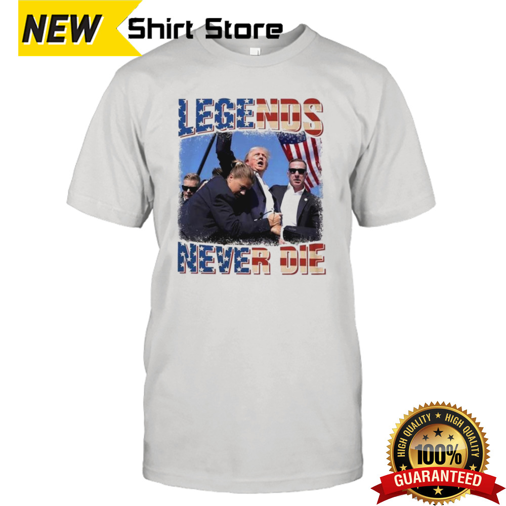 Legends Never Die Trump Was Shot Shirt