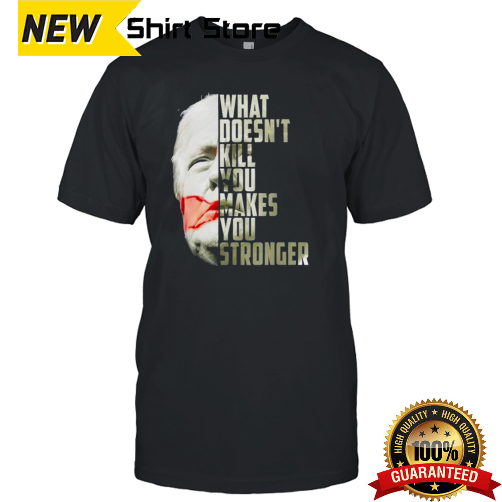 2024 Trump Shot What Doesn’t Kill Us Makes You Stronger Shirt