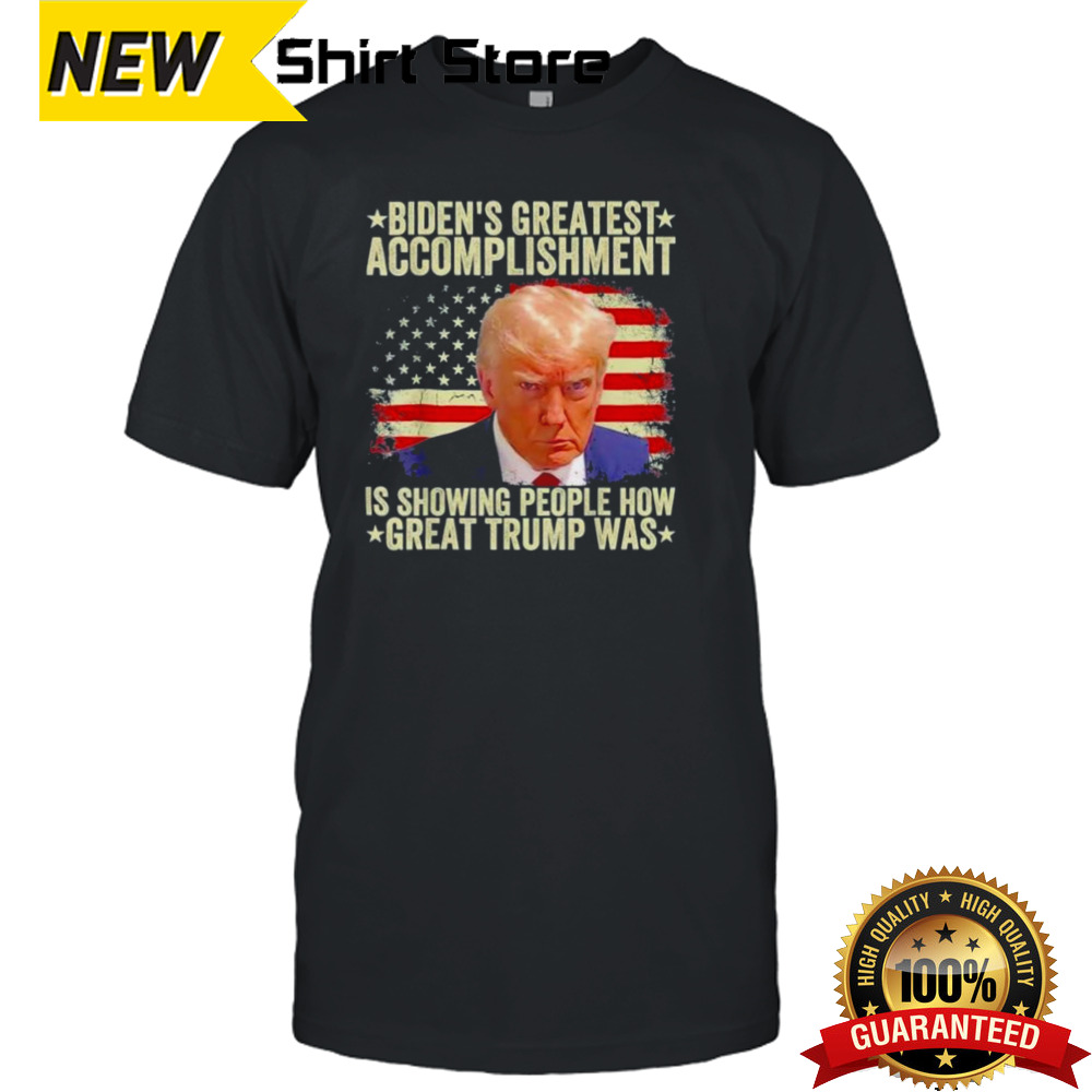 Biden’s Greatest Accomplishment Is Showing People How Great Trump Was Trump 2024 Flag America Shirt