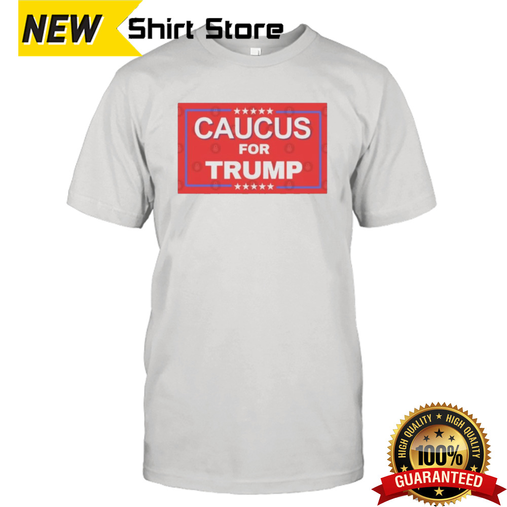 Caucus For Trump President 2024 T-shirt