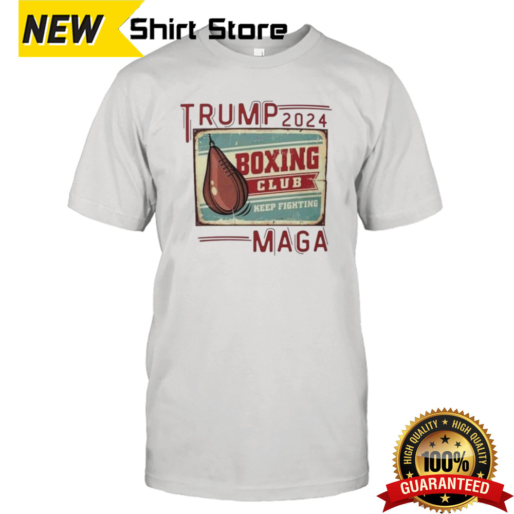 Donald Trump 2024 Boxing Club Keep Fighting Maga Shirt