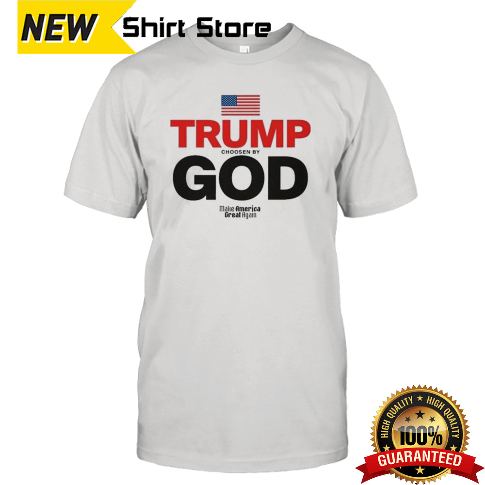 Donald Trump Chosen By God Make America Great Again Shirt