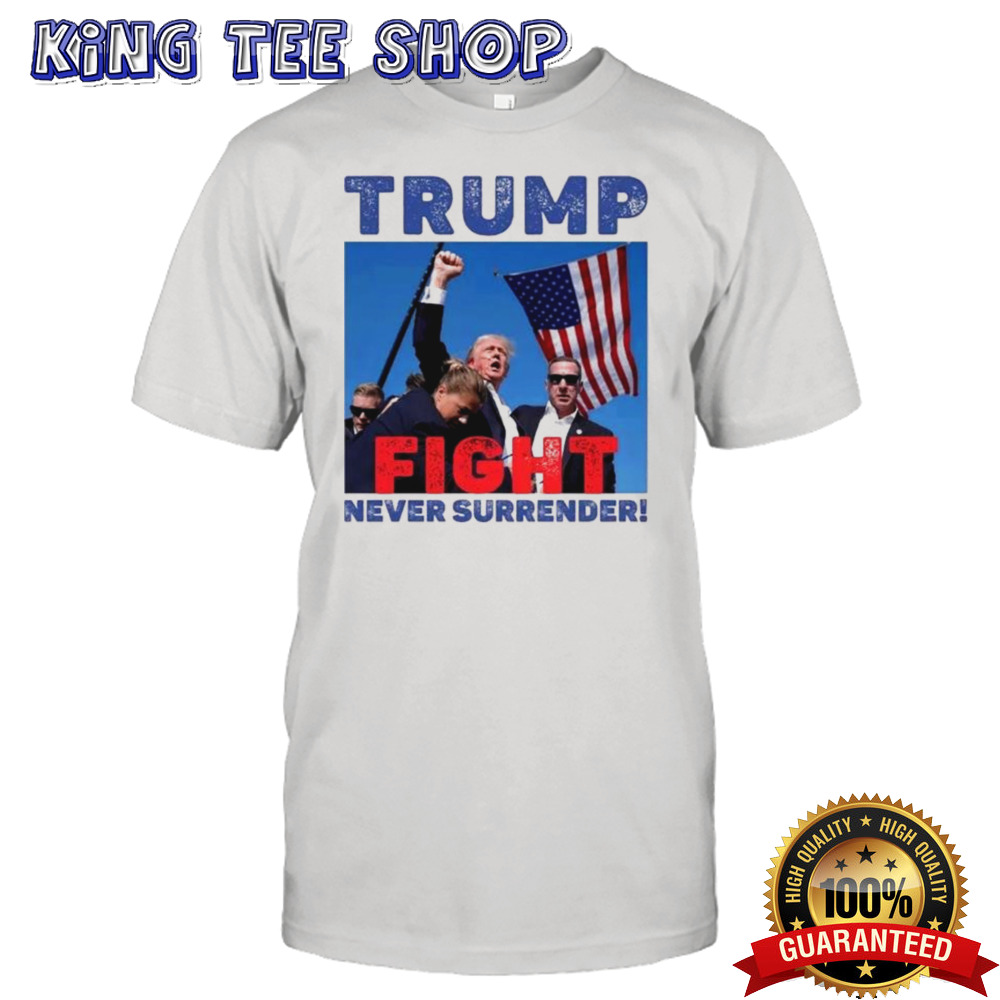 Donald Trump Shot Fight Never Surrender Shirt