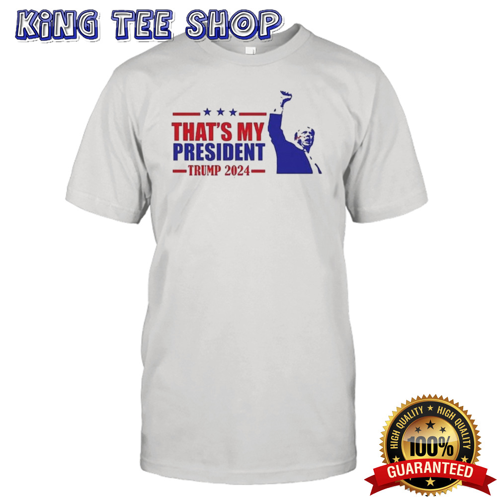 Donald Trump That’s My President Trump 2024 Shirt