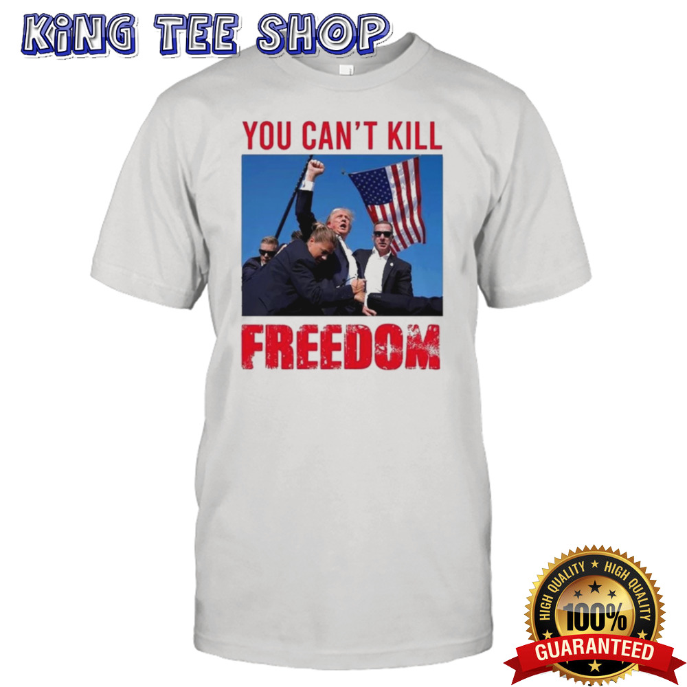 Donald Trump You Cant Kill Freedom T-Shirt