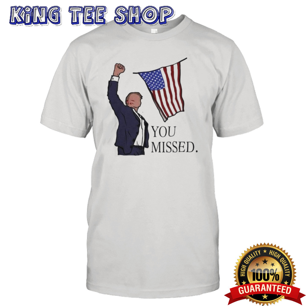 Donald Trump You Missed Shirt