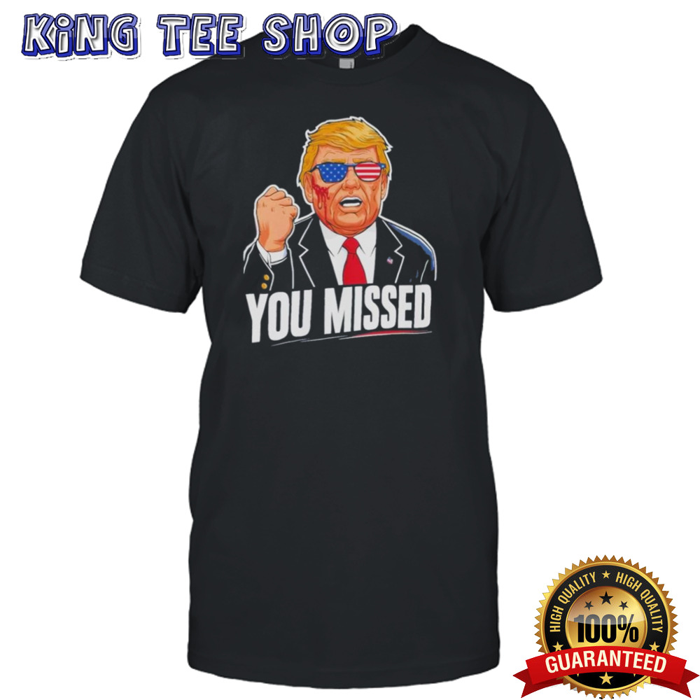 Donald Trump You Missed Was Shot 2024 Shirt