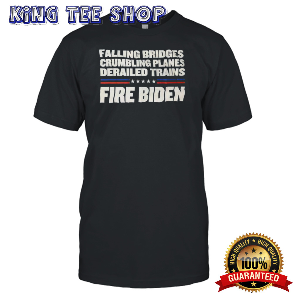 Falling Bridges Crumbling Planes Derailed Trains Fire Biden Shirt