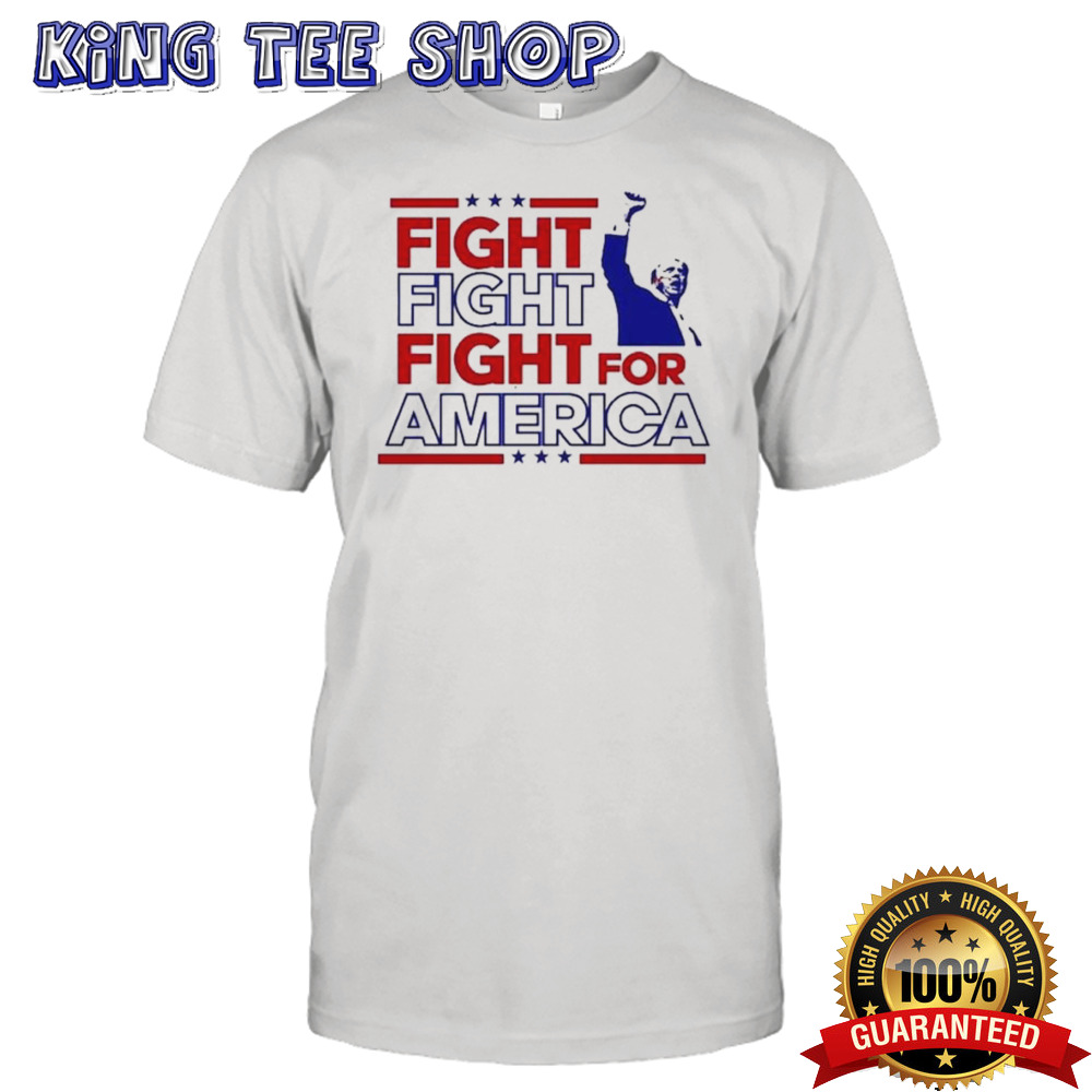 Fight Fight Fight For America Donald Trump 2024 Shirt