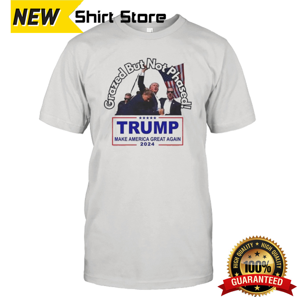 Grazed But Not Phased Trump Make America Great Again 2024 Trump Shot Shirt