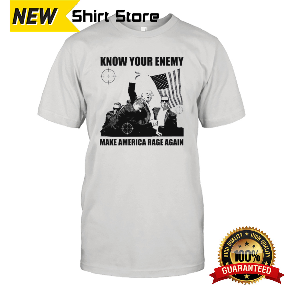 Know Your Enemy Make America Rage Again Trump Shot Art Shirt