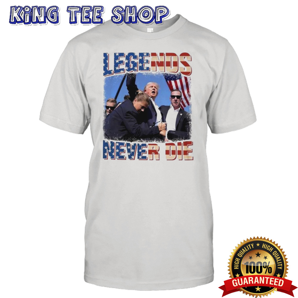 Legends Never Die Trump Was Shot Shirt