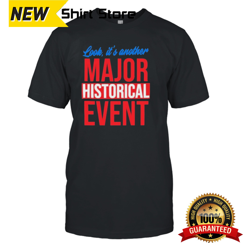 Look, It’s Another Major Historical Event T-Shirt