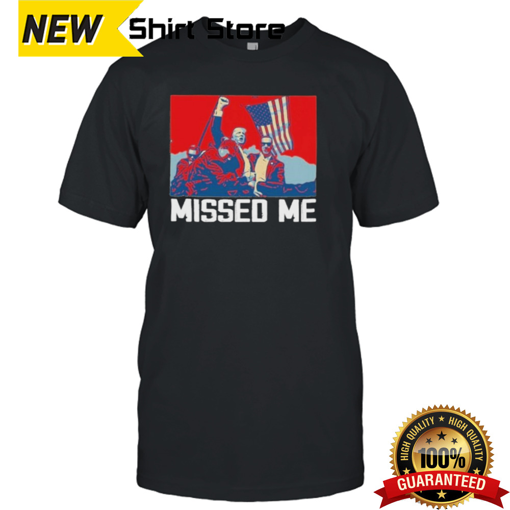 Missed Me Trump Shot Hope Shirt