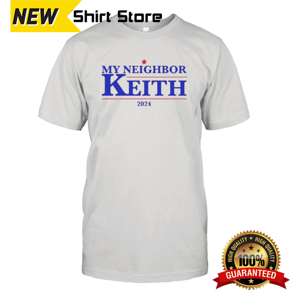 My Neighbor Keith 2024 Shirt