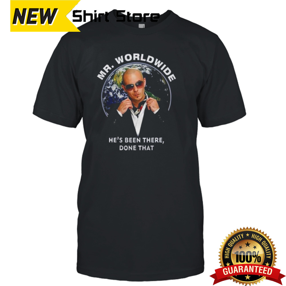 Pitbull Mr. Worldwide Believe Me, Been There, Done That T-shirt