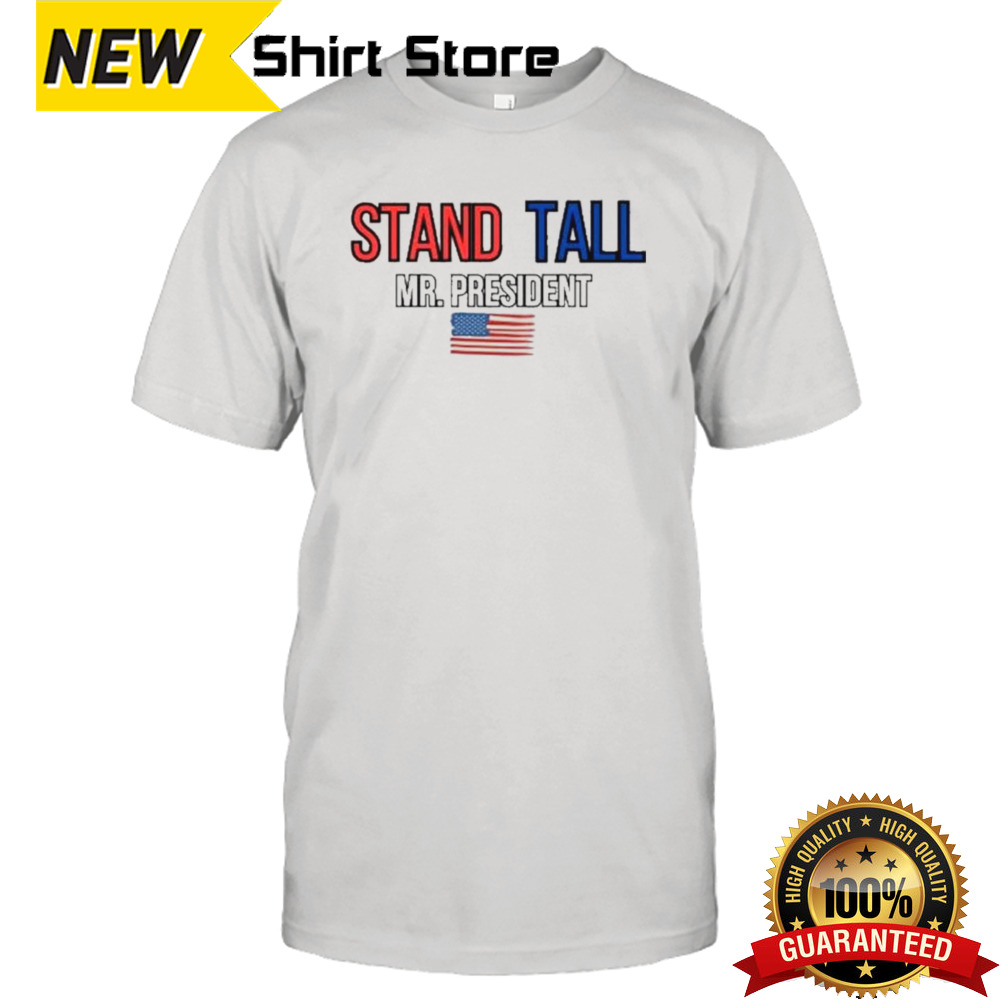 Solidarity With Trump Assassination Attempts Stand Tall Mr. President T-shirt