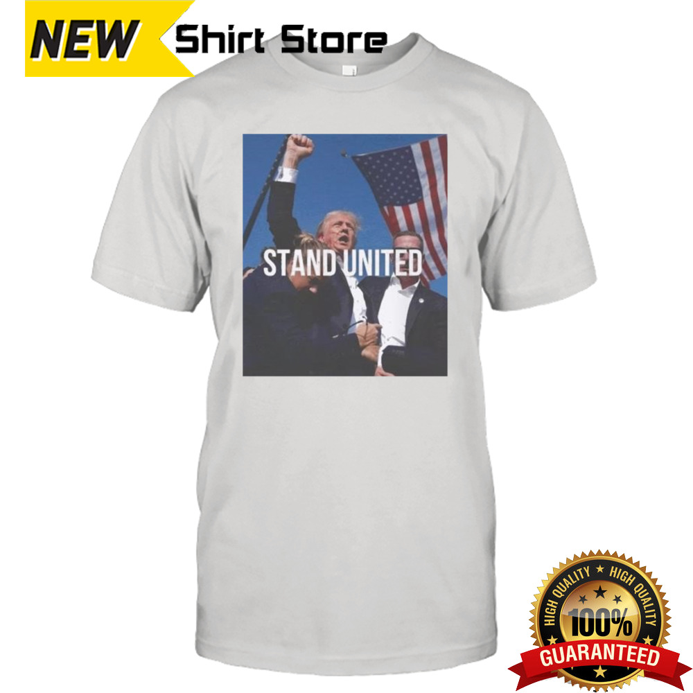 Stand United Donald Trump Support Was Shot Image 2024 Shirt