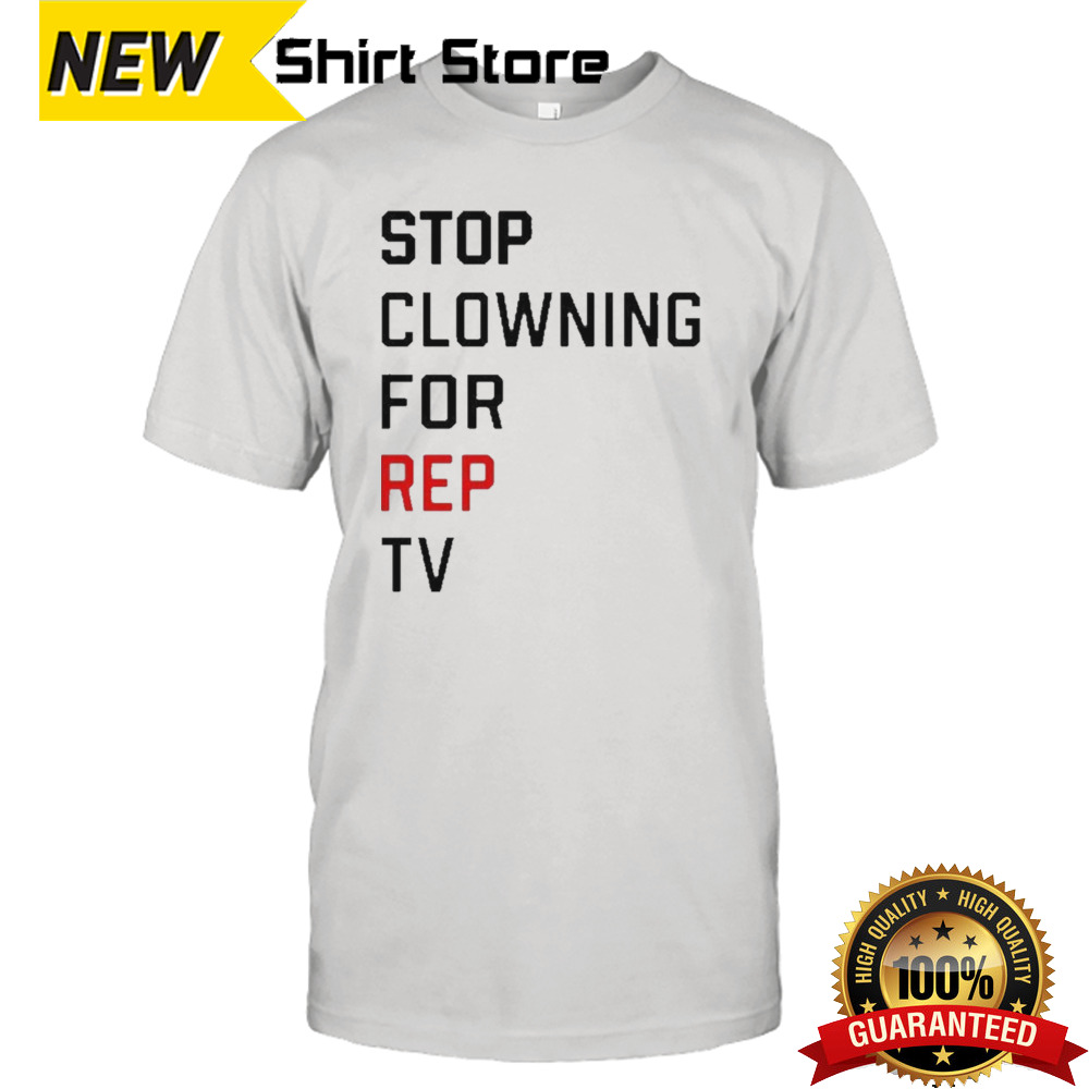 Stop Clowning For Rep Tv Shirt