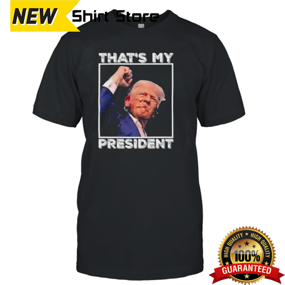 That’s My President Trump Rally Shooting 2024 Shirt