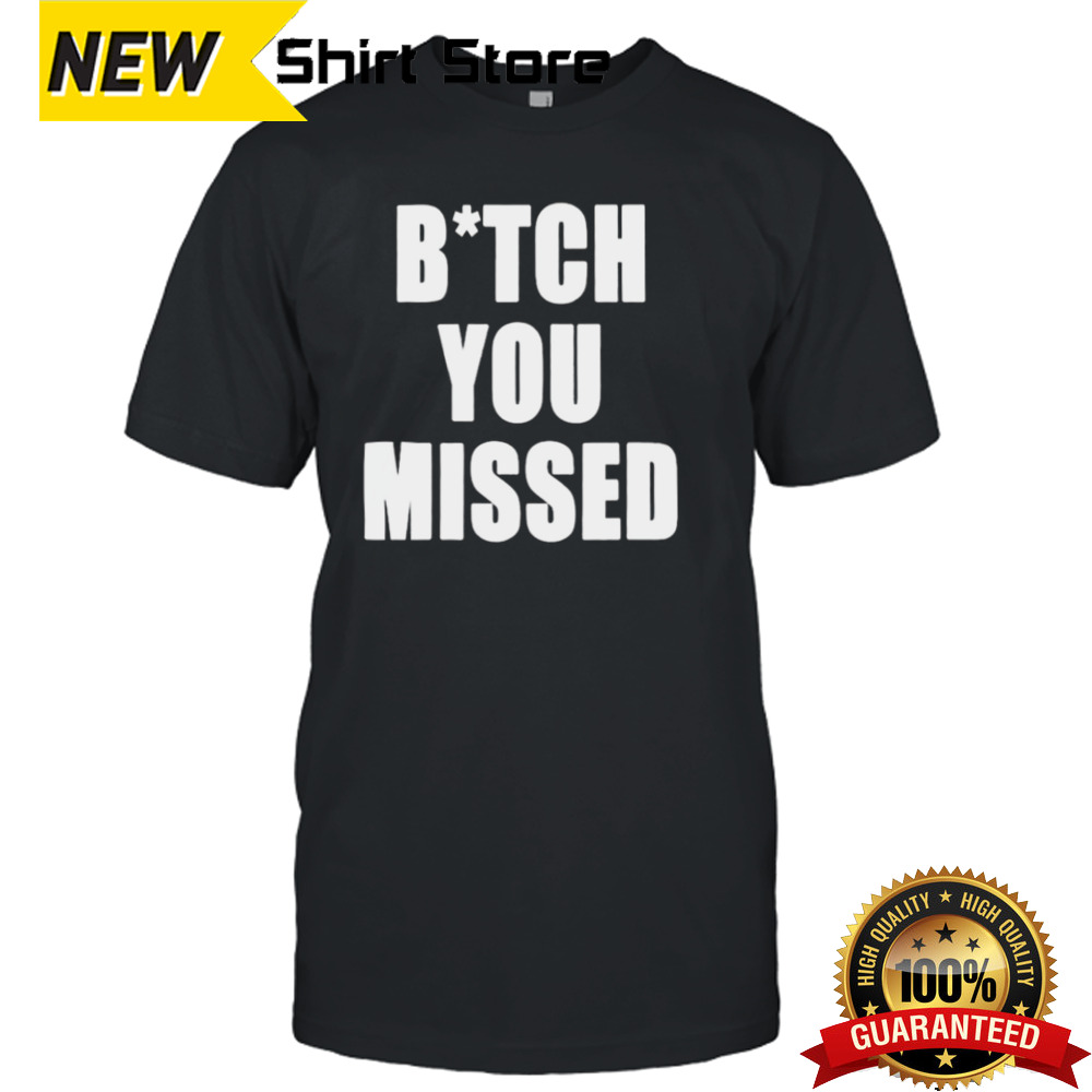 Tom Macdonald Bitch You Missed T-shirt