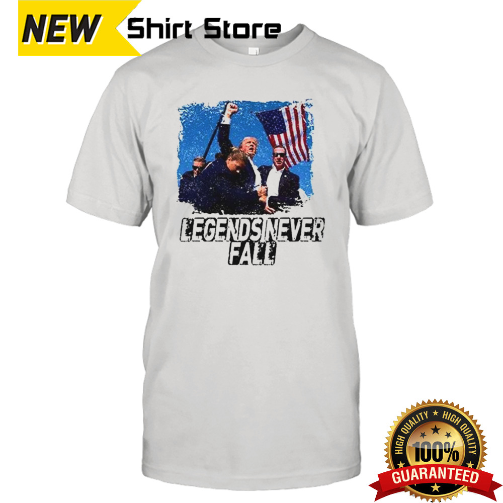 Trump Assassination Attempt Legends Never Fall shirt