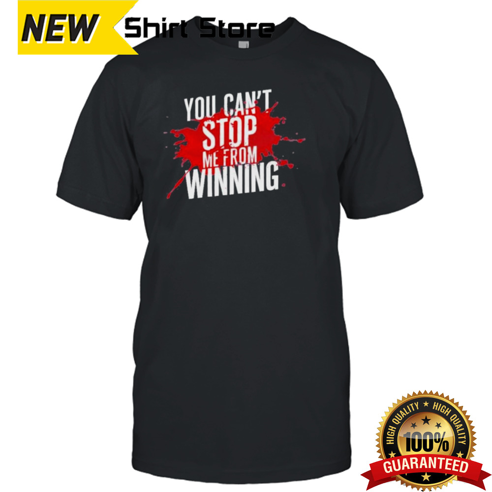 Trump Assassination You Can’t Stop Me From Winning T shirt