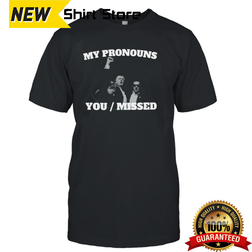 Trump Attempted Assassination My Pronouns You Missed 2024 T-shirt