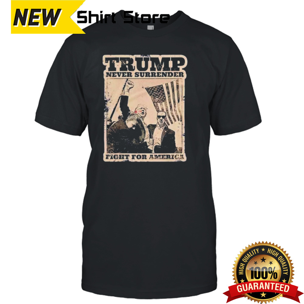 Trump Never Surrender Fight For America Shirt