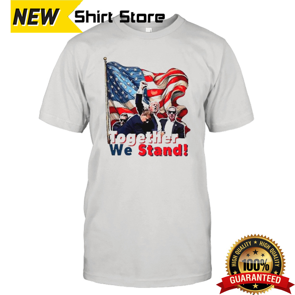 Trump Shooting Trump Together We Stand T-shirt