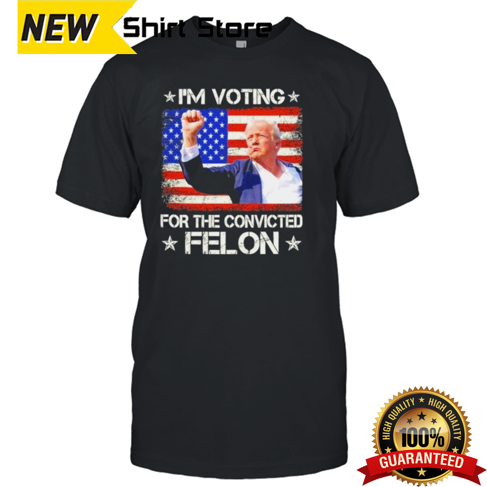 Trump Shot I’m Voting Convicted Felon 2024 T shirt