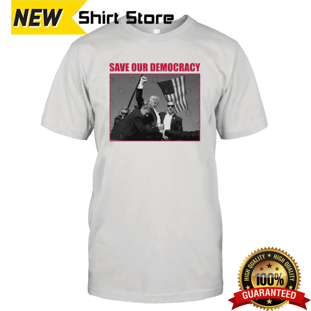 Trump Shot Save our democracy T-shirt