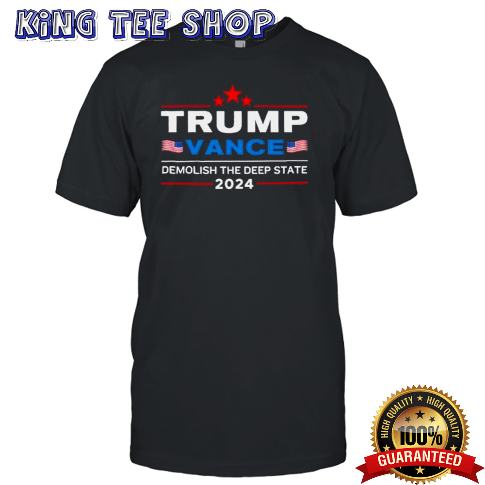 Trump Vance 2024 Demolish The Deep State shirt