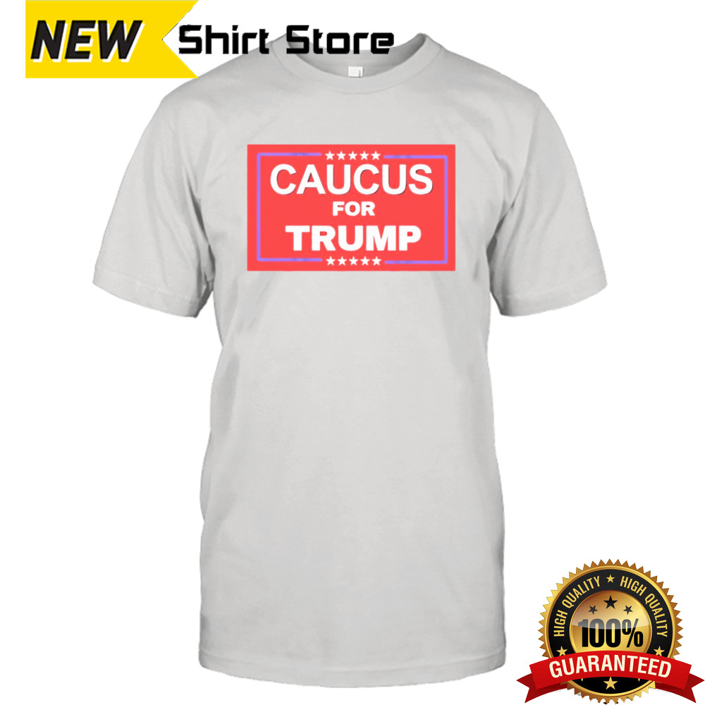 Caucus For Trump Shirt