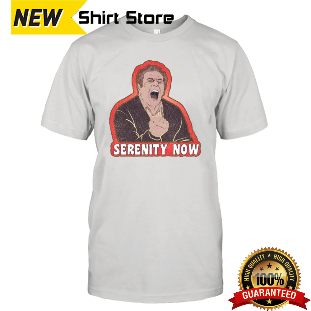 Frank Costanza Serenity Now Shirt