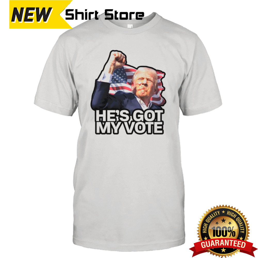 He’s Got My Vote Trump 2024 Shirt