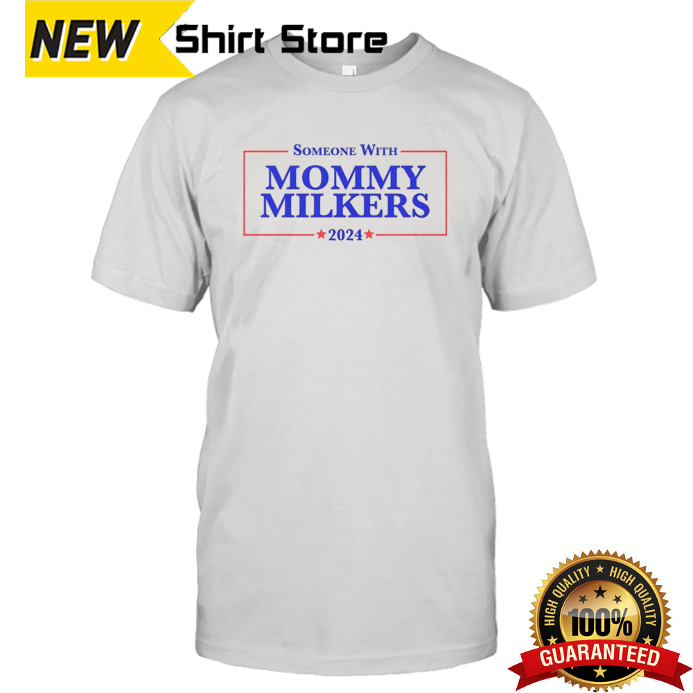 New Someone With Mommy Milkers 2024 Shirt