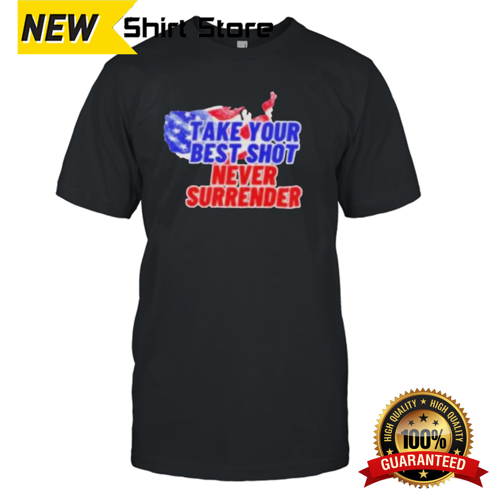 Take your best shot never surrender T shirt