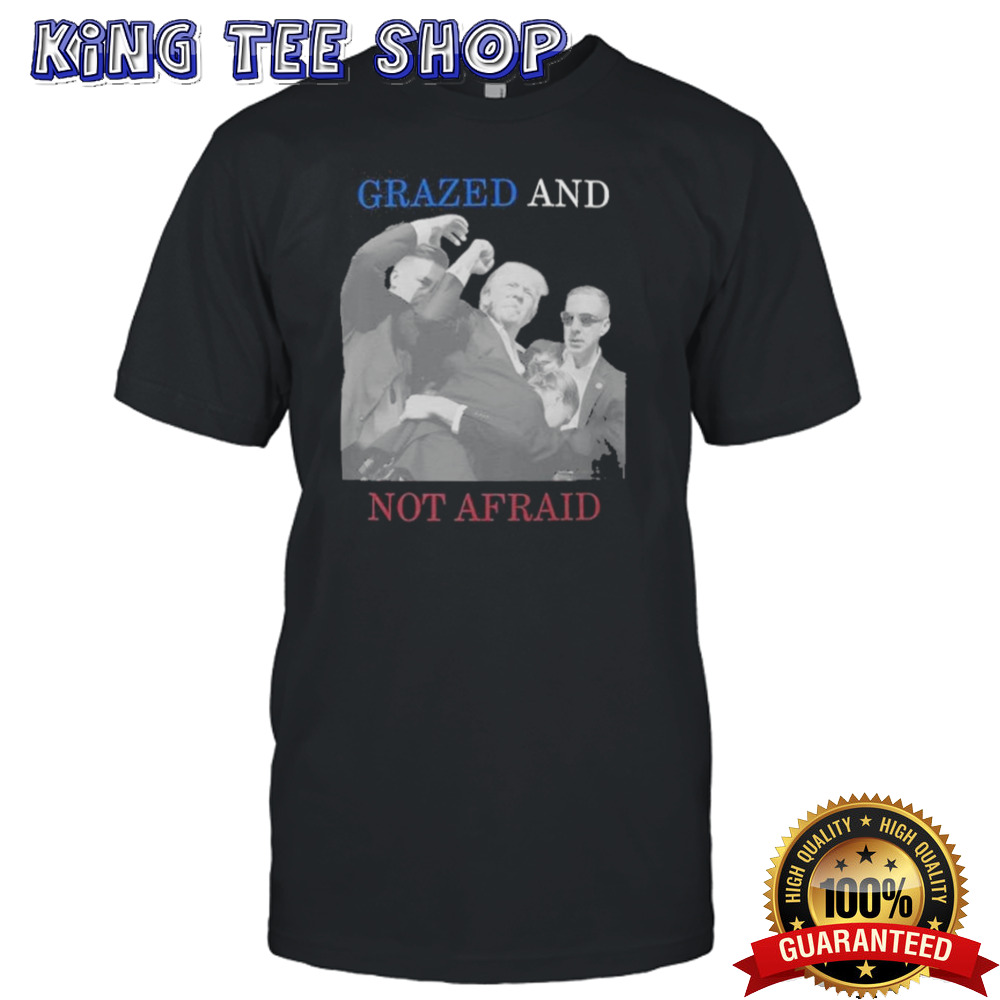 Trump Assasination attempt Grazed and Not afraid shirt