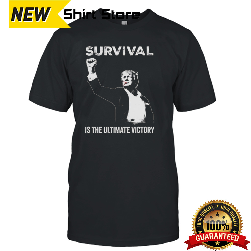 Trump Fight Trump Attempt Survival Is The Ultimate Victory T-shirt