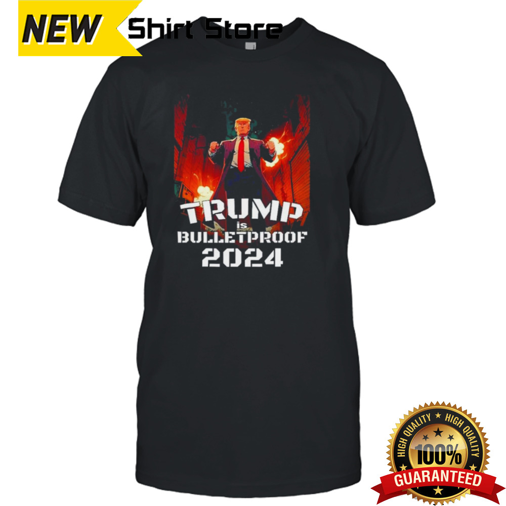 Trump Is Bulletproof 2024 Fight Fight Fight Shirt