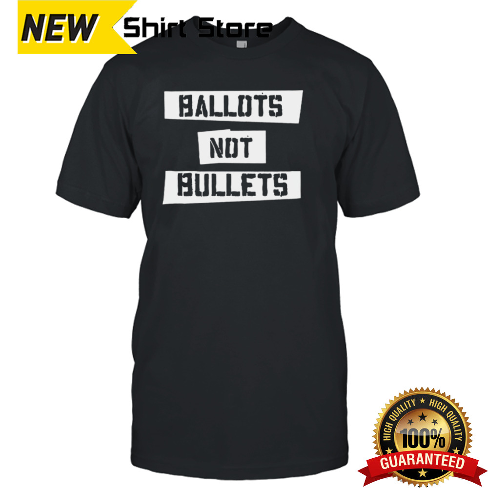 Ballots Not Bullets 2024 shirt